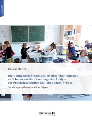 cover image of Die Gelingensbedingungen erfolgreicher Inklusion an Schulen auf der Grundlage der Analyse der Preisträgerschulen des Jakob Muth-Preises